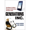 Generations, Inc.: From Boomers to Linksters--Managing the Friction Between Generations at Work