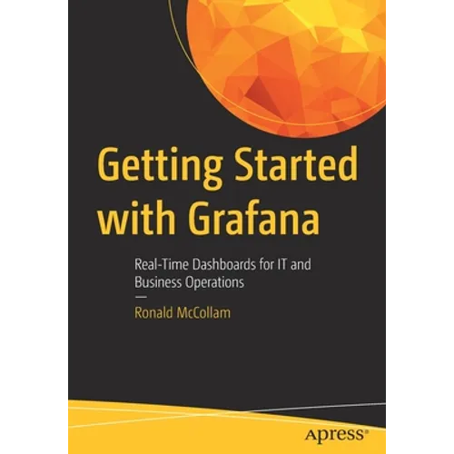 Getting Started with Grafana: Real-Time Dashboards for It and Business Operations
