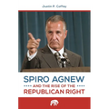 Spiro Agnew and the Rise of the Republican Right