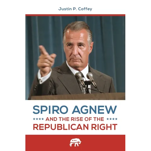 Spiro Agnew and the Rise of the Republican Right