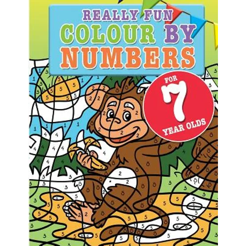 Really Fun Colour By Numbers For 7 Year Olds: A fun & educational colour-by-numbers activity book for seven year old children