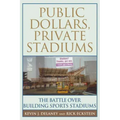 Public Dollars, Private Stadiums: The Battle Over Building Sports Stadiums