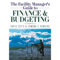 The Facility Manager's Guide to Finance and Budgeting