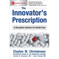 The Innovator's Prescription: A Disruptive Solution for Health Care