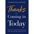Thanks for Coming in Today: Creating a Culture Where Employees Thrive & Customer Service is Alive