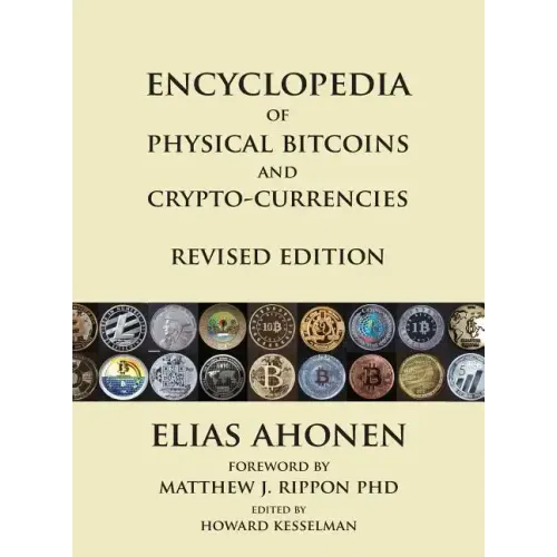 Encyclopedia of Physical Bitcoins and Crypto-Currencies, Revised Edition