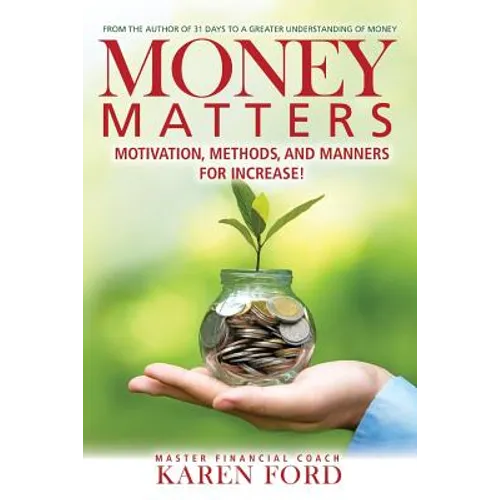 Money Matters: Motivation, Methods, and Manners for Increase!