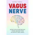 Vagus Nerve: Awake Your Inner Healing Power and Find Your Way Back to Well-Being