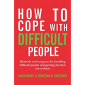 How to cope with difficult people: Making human relations harmonious and effective