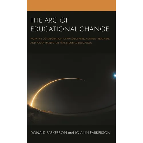 The Arc of Educational Change: How the Collaboration of Philosophers, Activists, Teachers, and Policymakers Has Transformed Education