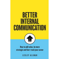 Better Internal Communication: How to add value, be strategic and fast track your career