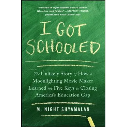 I Got Schooled: The Unlikely Story of How a Moonlighting Movie Maker Learned the Five Keys to Closing America's Education Gap