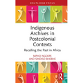 Indigenous Archives in Postcolonial Contexts: Recalling the Past in Africa
