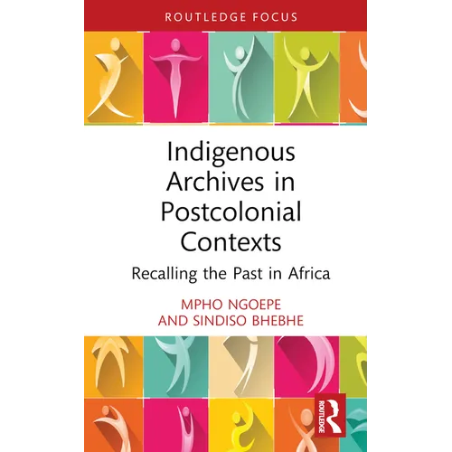 Indigenous Archives in Postcolonial Contexts: Recalling the Past in Africa