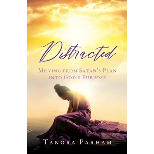 Distracted: Moving from Satan's Plan into God's Purpose
