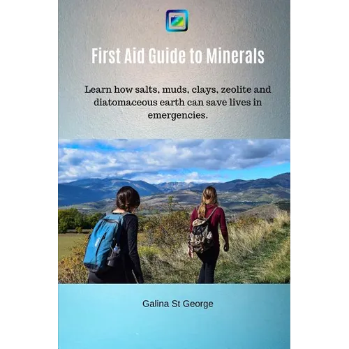 First Aid Guide to Minerals: Learn how salts, muds, clays, zeolite and diatomaceous earth can save lives in emergencies.