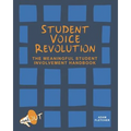 Student Voice Revolution: The Meaningful Student Involvement Handbook