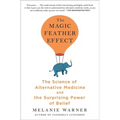 The Magic Feather Effect: The Science of Alternative Medicine and the Surprising Power of Belief