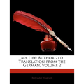 My Life: Authorized Translation from the German, Volume 2