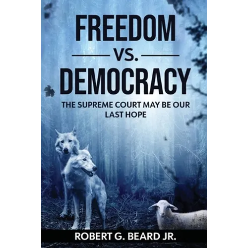 Freedom vs. Democracy: The Supreme Court May Be Our Last Hope
