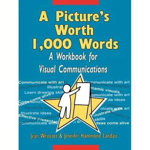 A Picture's Worth 1,000 Words: A Workbook for Visual Communications