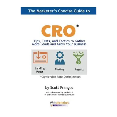 The Marketer's Concise Guide to CRO: Tips, Tests, and Tactics to Gather More Leads and Grow Your Business