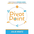 Pivot Point: How to Build a Winning Career Game Plan for Mid-Career Women