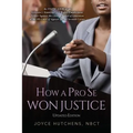 How A Pro Se Won Justice: An Inside Look at an Educator's Stunning Civil Rights-Employment Victory Against the Chicago Board of Education in the