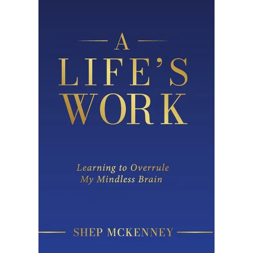A Life's Work: Learning to Overrule My Mindless Brain