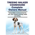 Treeing Walker Coonhound Complete Owners Manual. Treeing Walker Coonhound book for care, costs, feeding, grooming, health and training.