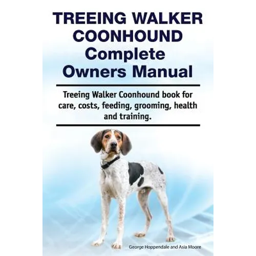 Treeing Walker Coonhound Complete Owners Manual. Treeing Walker Coonhound book for care, costs, feeding, grooming, health and training.