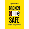 Broken to Safe: Tackling toxic workplace cultures and burnout