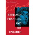Benjamin Franklin and His Enemies