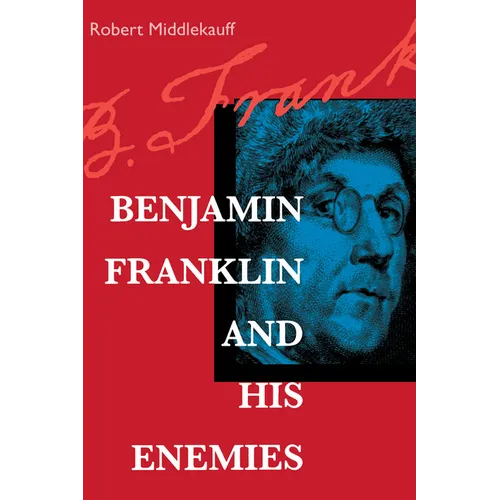 Benjamin Franklin and His Enemies