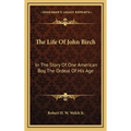 The Life Of John Birch: In The Story Of One American Boy, The Ordeal Of His Age