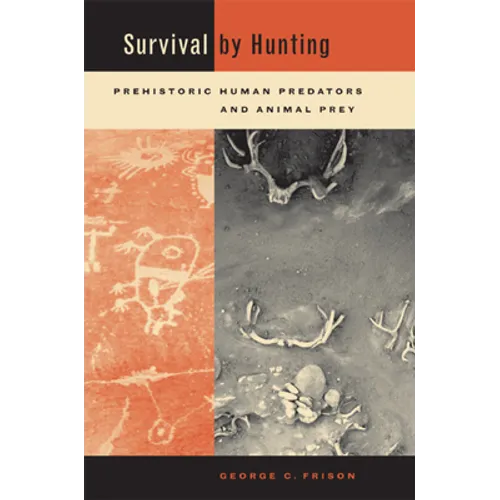 Survival by Hunting: Prehistoric Human Predators and Animal Prey