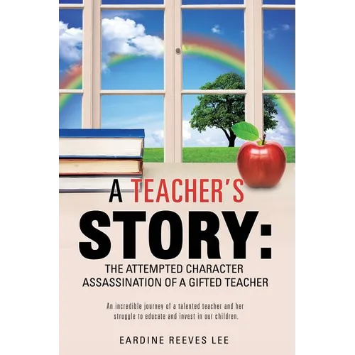 A Teacher's Story: The Attempted Character Assassination of a Gifted Teacher