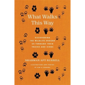 What Walks This Way: Discovering the Wildlife Around Us Through Their Tracks and Signs