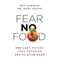 Fear No Food: The Last Weight Loss Program You'll Ever Need