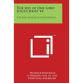 The Life of Our Lord Jesus Christ V1: The Son of God in Meditations