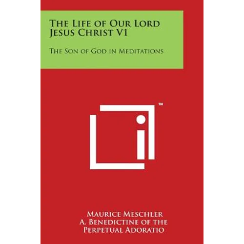 The Life of Our Lord Jesus Christ V1: The Son of God in Meditations