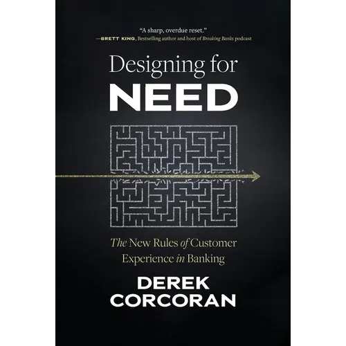 Designing for Need: The New Rules of Customer Experience in Banking