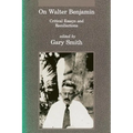 On Walter Benjamin: Critical Essays and Recollections