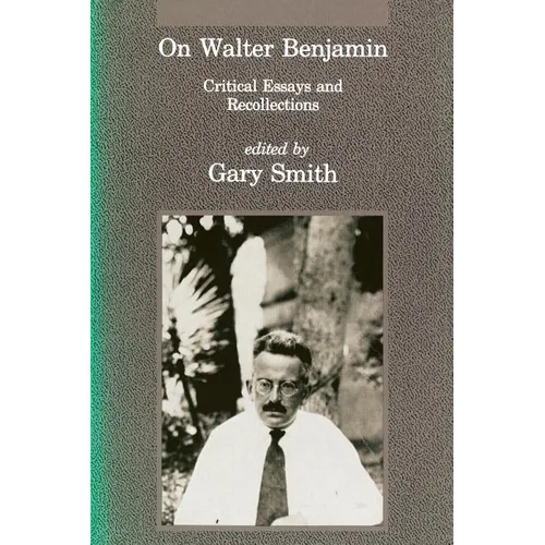 On Walter Benjamin: Critical Essays and Recollections