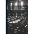 The Criminal Code Of Ohio ...: And Digest Of Decisions