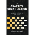 The Adaptive Organization: Leading Change in the AI Era