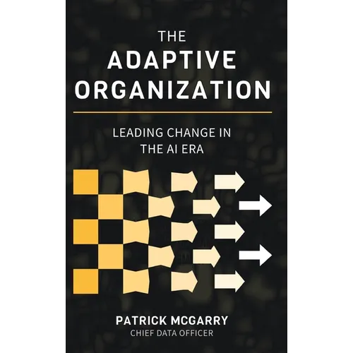 The Adaptive Organization: Leading Change in the AI Era