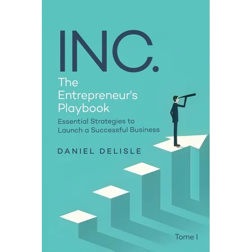 Inc. the Entrepreneur's Playbook: Essential Strategies to Launch a Successful Business