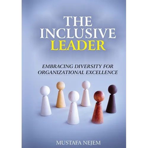 The Inclusive Leader: Embracing Diversity for Organizational Excellence