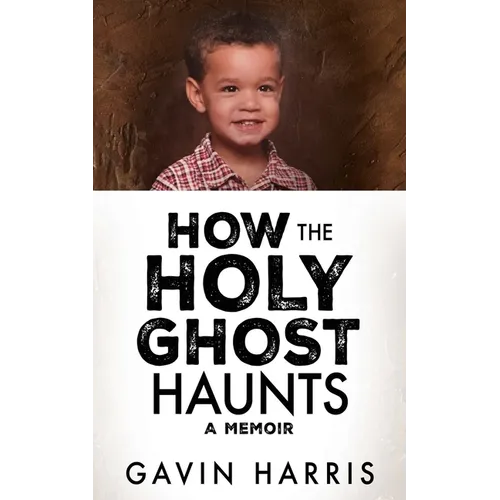 How the Holy Ghost Haunts: A Memoir
